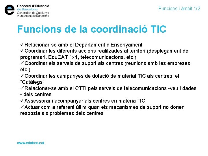Funcions i àmbit 1/2 Funcions de la coordinació TIC üRelacionar-se amb el Departament d’Ensenyament