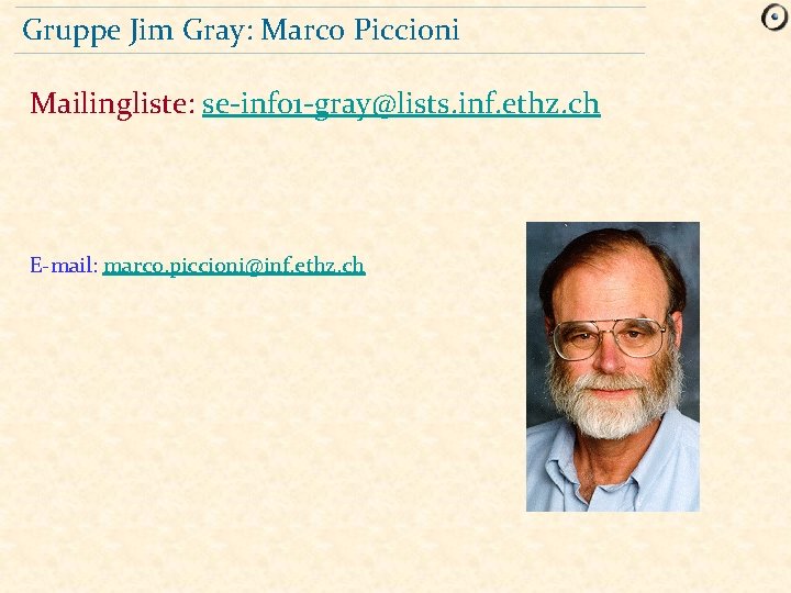 Gruppe Jim Gray: Marco Piccioni Mailingliste: se-info 1 -gray@lists. inf. ethz. ch E-mail: marco.