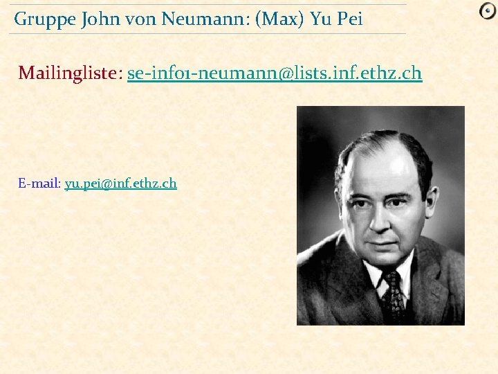 Gruppe John von Neumann: (Max) Yu Pei Mailingliste: se-info 1 -neumann@lists. inf. ethz. ch