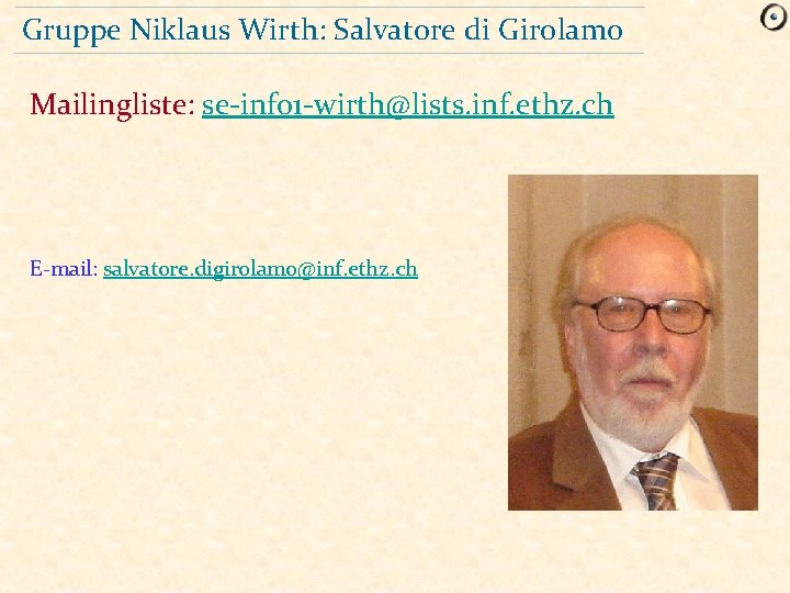 Gruppe Niklaus Wirth: Salvatore di Girolamo Mailingliste: se-info 1 -wirth@lists. inf. ethz. ch E-mail: