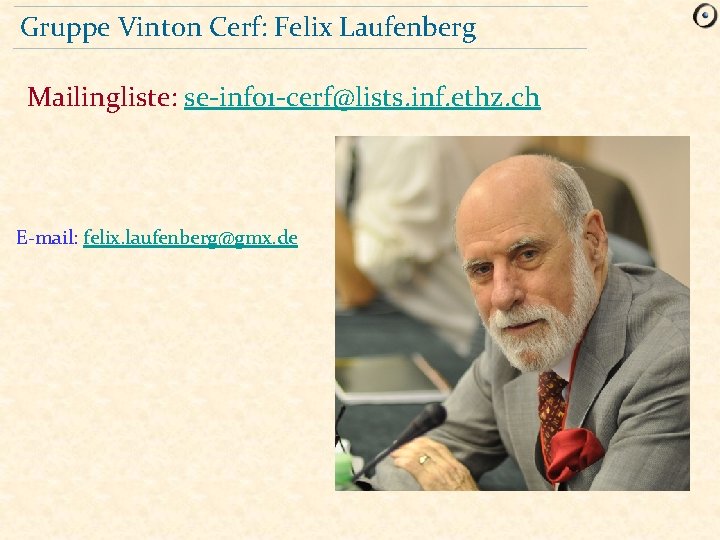 Gruppe Vinton Cerf: Felix Laufenberg Mailingliste: se-info 1 -cerf@lists. inf. ethz. ch E-mail: felix.