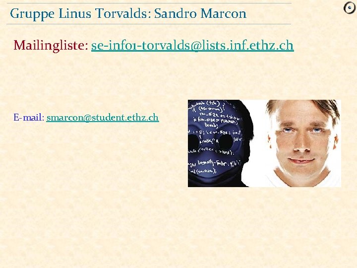 Gruppe Linus Torvalds: Sandro Marcon Mailingliste: se-info 1 -torvalds@lists. inf. ethz. ch E-mail: smarcon@student.