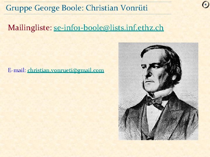 Gruppe George Boole: Christian Vonrüti Mailingliste: se-info 1 -boole@lists. inf. ethz. ch E-mail: christian.