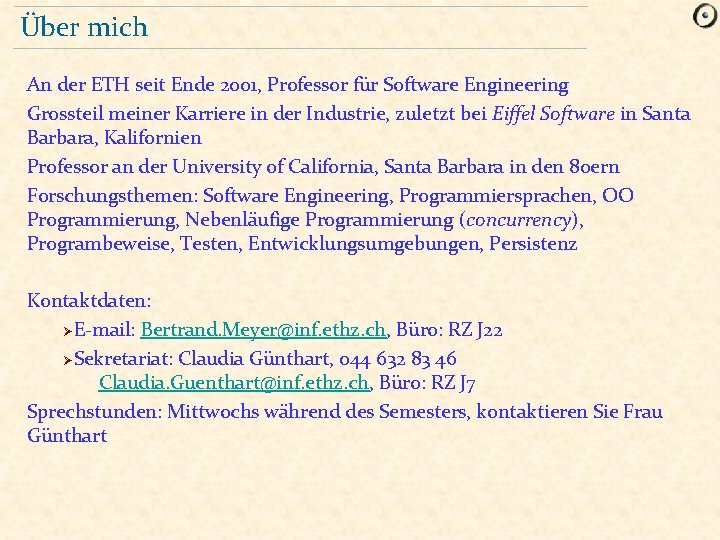 Über mich An der ETH seit Ende 2001, Professor für Software Engineering Grossteil meiner