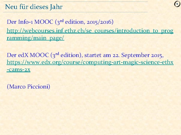 Neu für dieses Jahr Der Info-1 MOOC (3 rd edition, 2015/2016) http: //webcourses. inf.