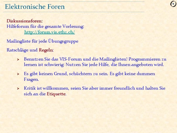 Elektronische Foren Diskussionsforen: Hilfeforum für die gesamte Vorlesung: http: //forum. vis. ethz. ch/ Mailingliste