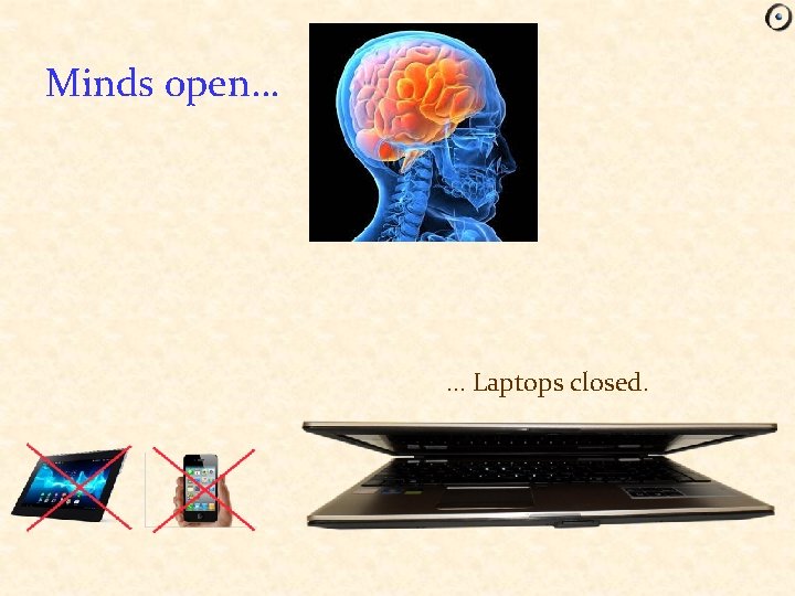 Minds open… … Laptops closed. 