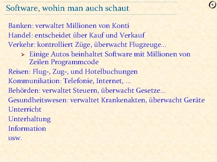 Software, wohin man auch schaut Banken: verwaltet Millionen von Konti Handel: entscheidet über Kauf