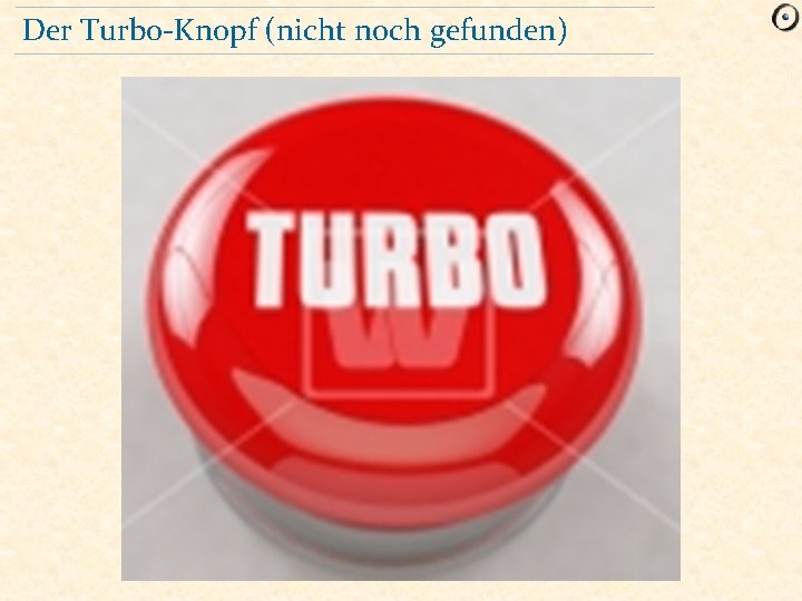 Der Turbo-Knopf (nicht noch gefunden) 