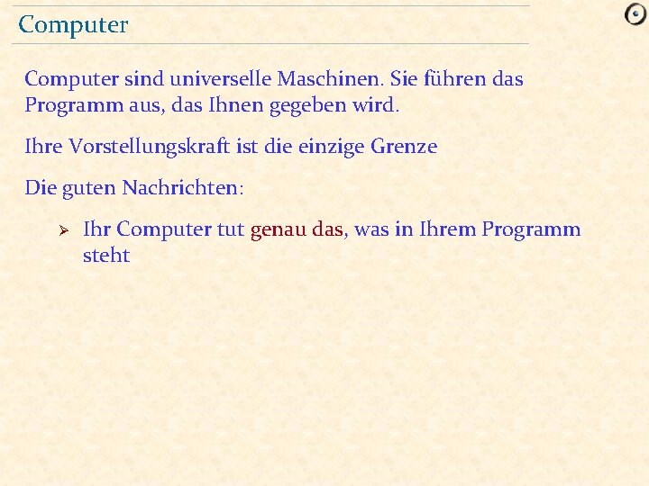 Computer sind universelle Maschinen. Sie führen das Programm aus, das Ihnen gegeben wird. Ihre