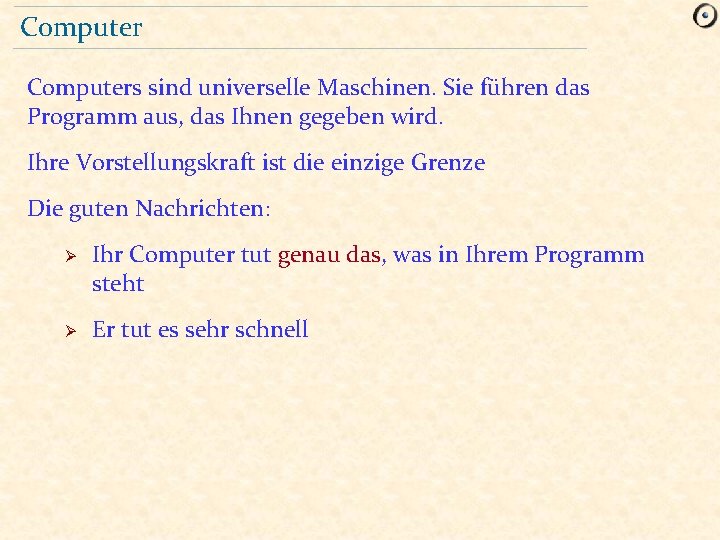 Computers sind universelle Maschinen. Sie führen das Programm aus, das Ihnen gegeben wird. Ihre