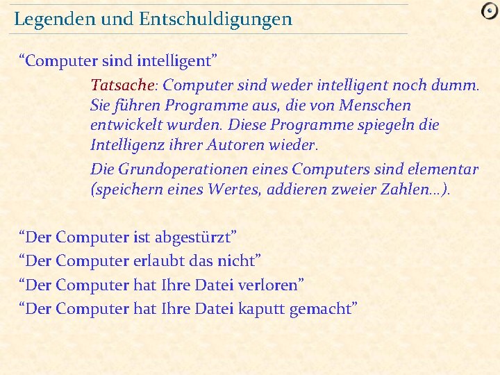 Legenden und Entschuldigungen “Computer sind intelligent” Tatsache: Computer sind weder intelligent noch dumm. Sie