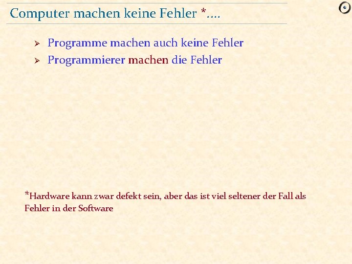 Computer machen keine Fehler *. . Ø Ø Programme machen auch keine Fehler Programmierer