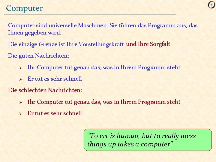 Computer sind universelle Maschinen. Sie führen das Programm aus, das Ihnen gegeben wird. Die