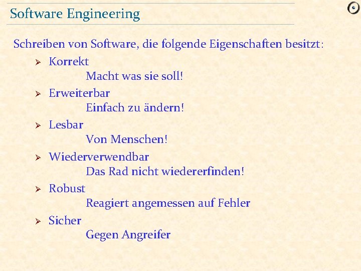 Software Engineering Schreiben von Software, die folgende Eigenschaften besitzt: Ø Korrekt Macht was sie