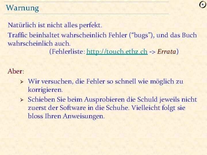 Warnung Natürlich ist nicht alles perfekt. Traffic beinhaltet wahrscheinlich Fehler (“bugs”), und das Buch