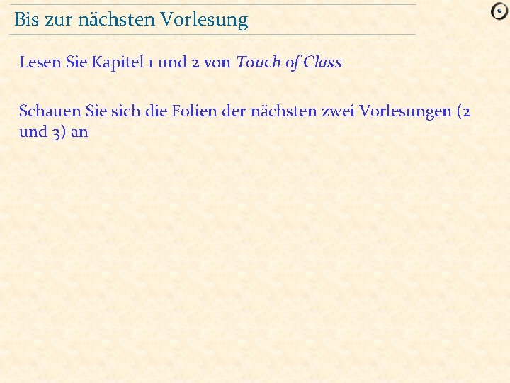 Bis zur nächsten Vorlesung Lesen Sie Kapitel 1 und 2 von Touch of Class