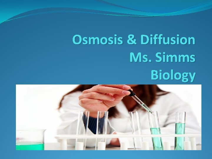Osmosis & Diffusion Ms. Simms Biology 