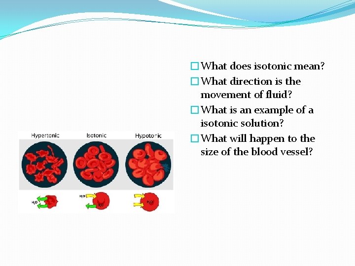 �What does isotonic mean? �What direction is the movement of fluid? �What is an