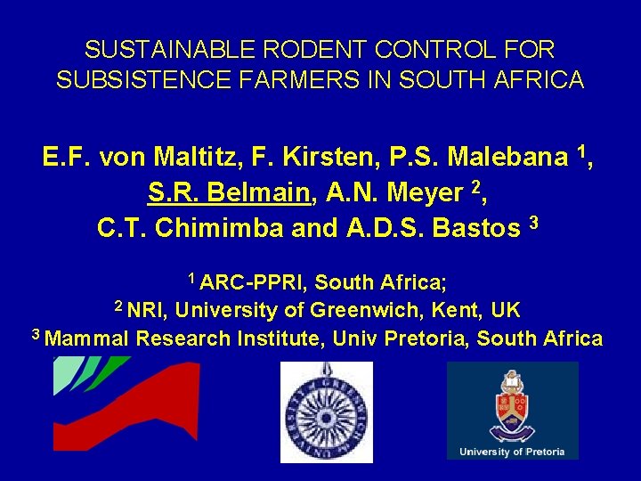SUSTAINABLE RODENT CONTROL FOR SUBSISTENCE FARMERS IN SOUTH AFRICA E. F. von Maltitz, F.