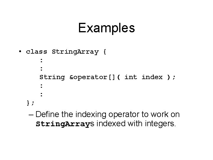 Examples • class String. Array { : : String &operator[]( int index ); :