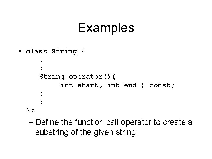 Examples • class String { : : String operator()( int start, int end )