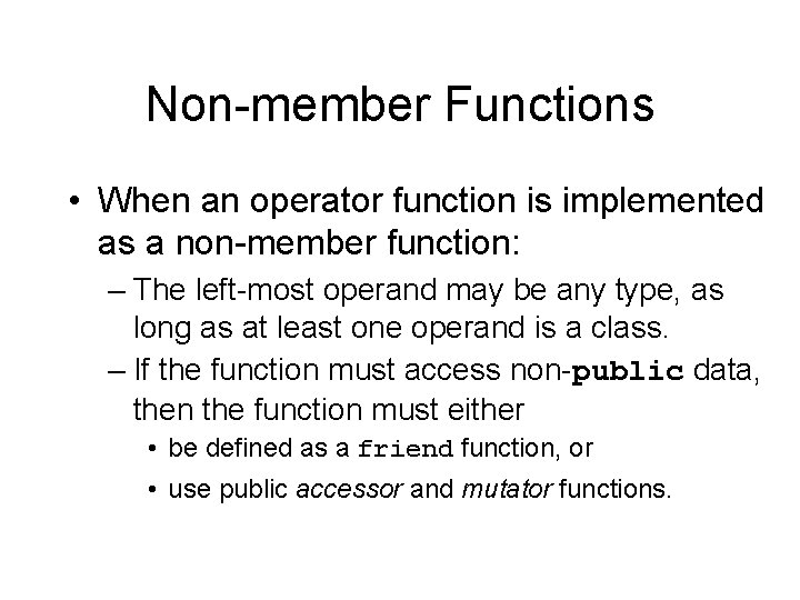 Non-member Functions • When an operator function is implemented as a non-member function: –