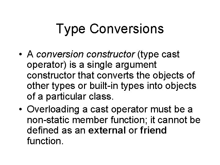 Type Conversions • A conversion constructor (type cast operator) is a single argument constructor