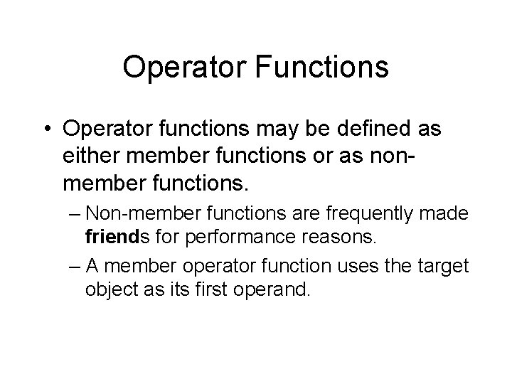 Operator Functions • Operator functions may be defined as either member functions or as