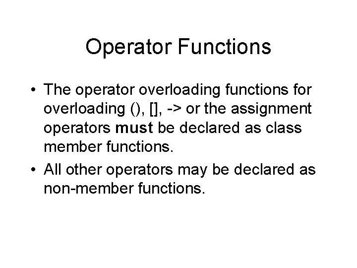 Operator Functions • The operator overloading functions for overloading (), [], -> or the