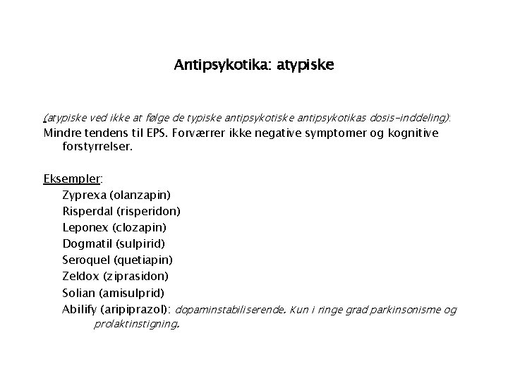 Antipsykotika: atypiske (atypiske ved ikke at følge de typiske antipsykotikas dosis-inddeling): Mindre tendens til