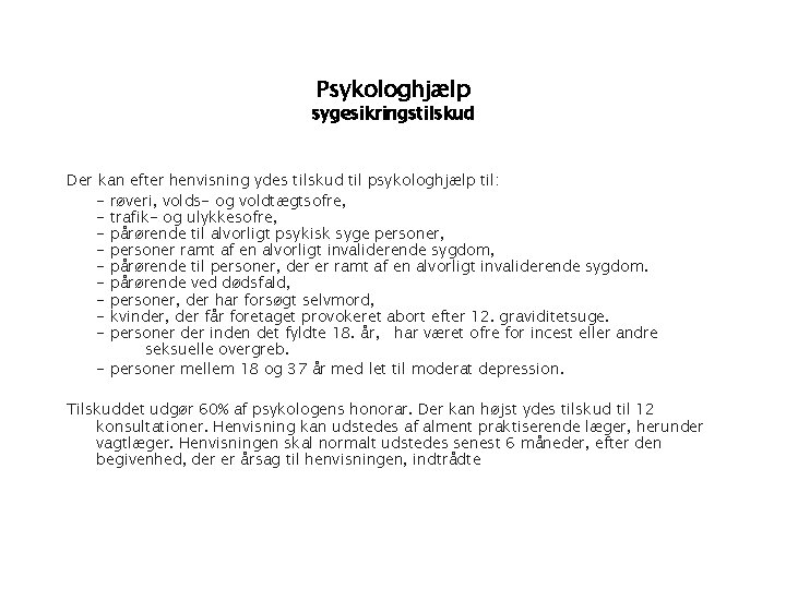 Psykologhjælp sygesikringstilskud Der kan efter henvisning ydes tilskud til psykologhjælp til: - røveri, volds-