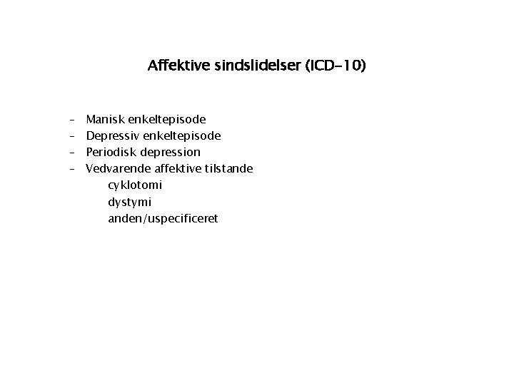Affektive sindslidelser (ICD-10) – – Manisk enkeltepisode Depressiv enkeltepisode Periodisk depression Vedvarende affektive tilstande