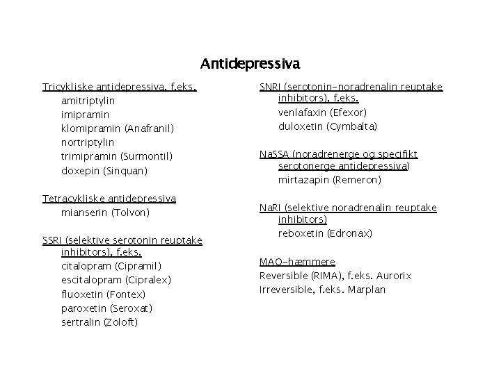 Antidepressiva Tricykliske antidepressiva, f. eks. amitriptylin imipramin klomipramin (Anafranil) nortriptylin trimipramin (Surmontil) doxepin (Sinquan)