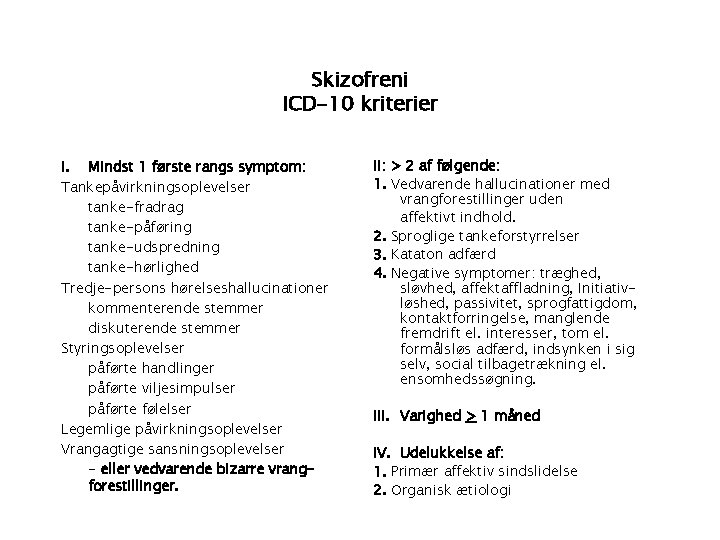 Skizofreni ICD-10 kriterier I. Mindst 1 første rangs symptom: Tankepåvirkningsoplevelser tanke-fradrag tanke-påføring tanke-udspredning tanke-hørlighed