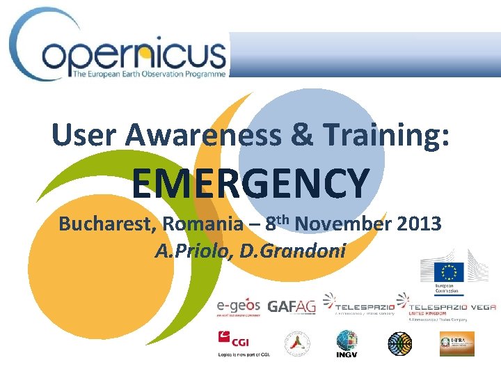User Awareness & Training: EMERGENCY Bucharest, Romania – 8 th November 2013 A. Priolo,