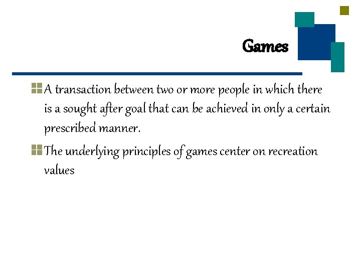 Games A transaction between two or more people in which there is a sought Games A transaction between two or more people in which there is a sought