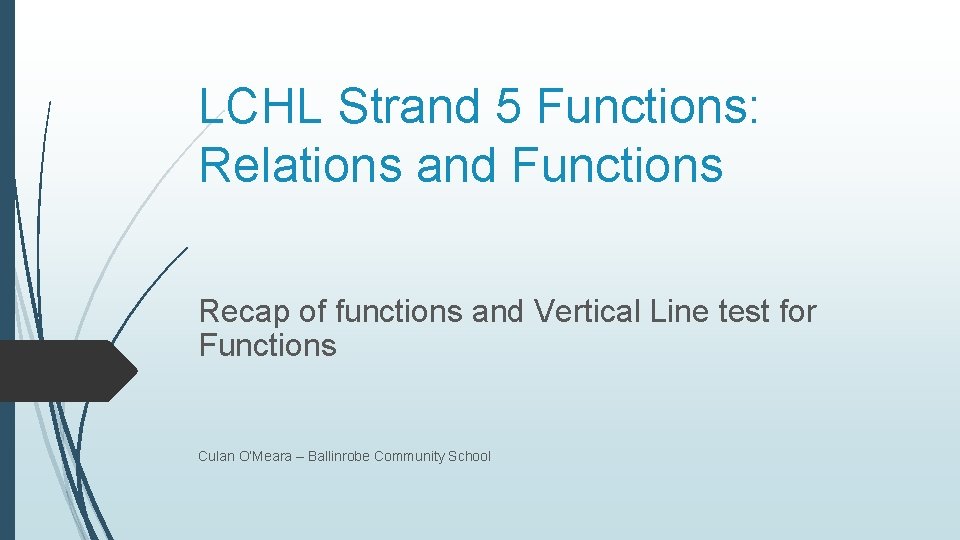 LCHL Strand 5 Functions: Relations and Functions Recap of functions and Vertical Line test