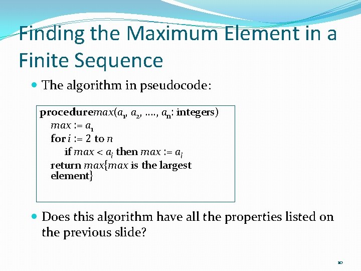 Finding the Maximum Element in a Finite Sequence The algorithm in pseudocode: procedure max(a