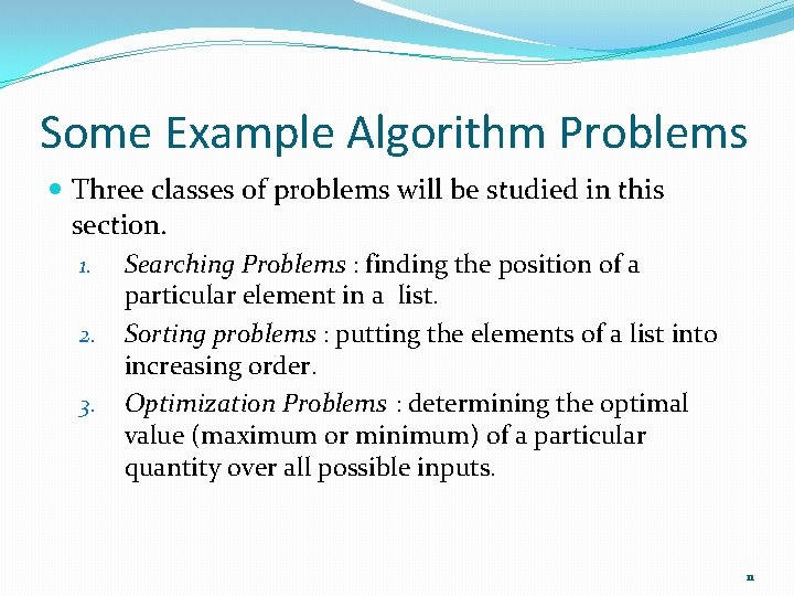 Some Example Algorithm Problems Three classes of problems will be studied in this section.