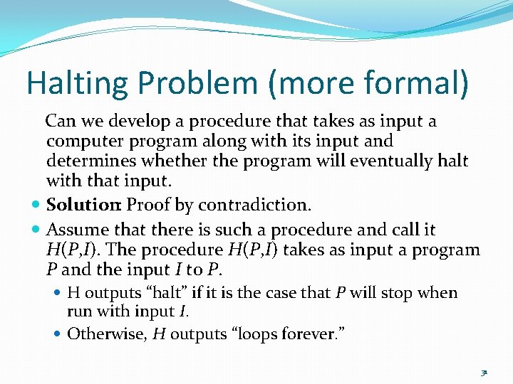 Halting Problem (more formal) Can we develop a procedure that takes as input a