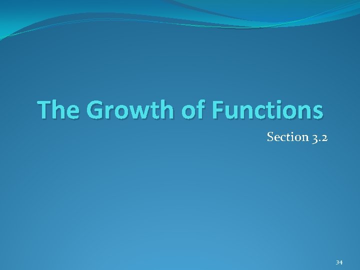 The Growth of Functions Section 3. 2 34 