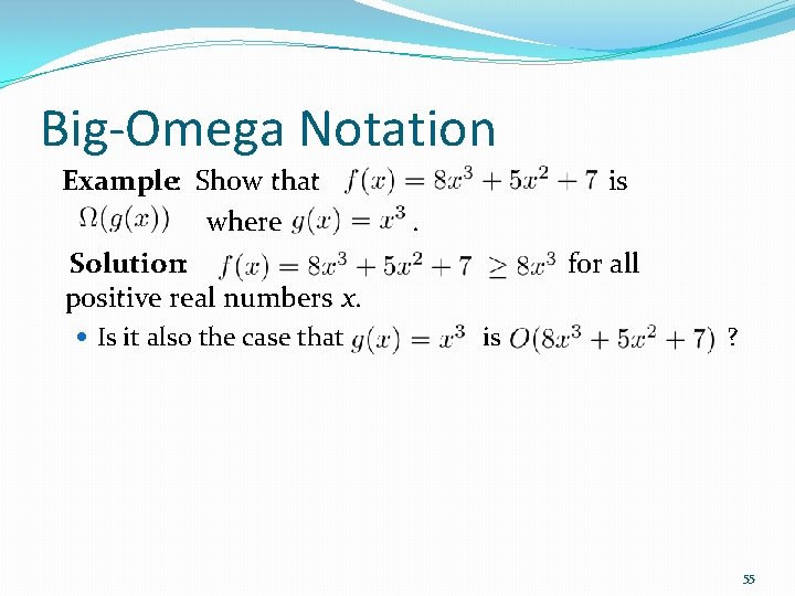 Big-Omega Notation Example: Show that is where . Solution: for all positive real numbers