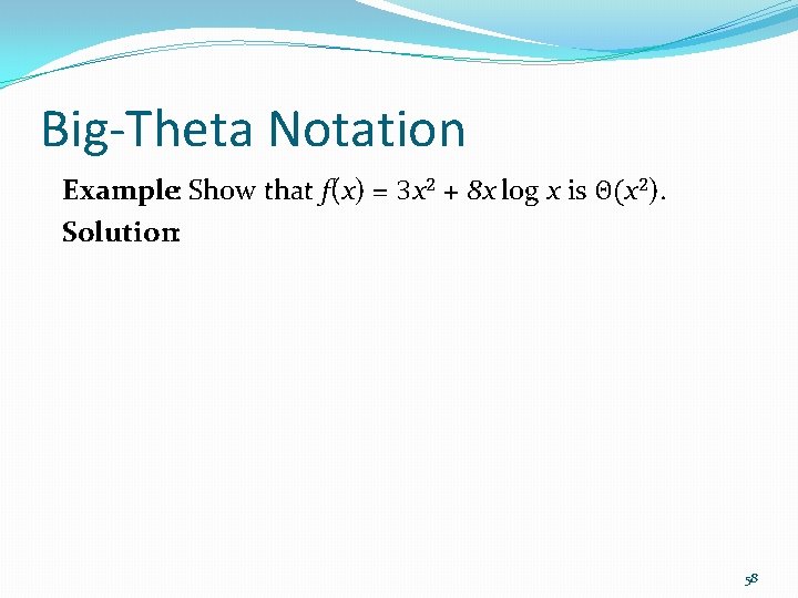 Big-Theta Notation Example: Sh 0 w that f(x) = 3 x 2 + 8