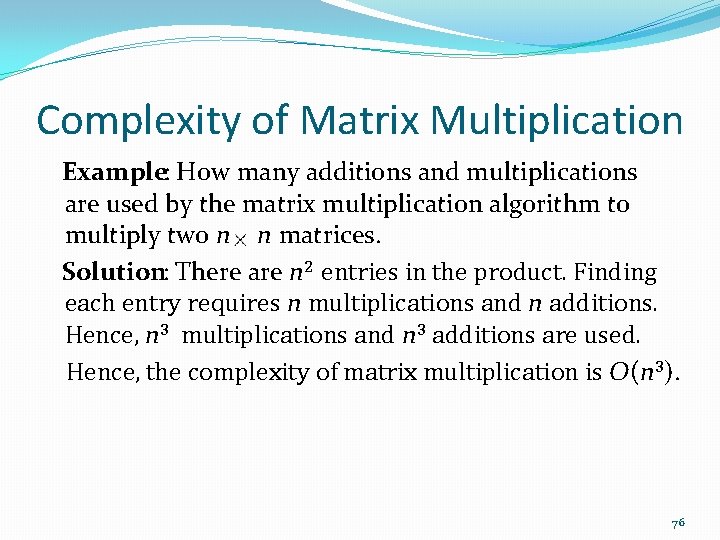 Complexity of Matrix Multiplication Example: How many additions and multiplications are used by the
