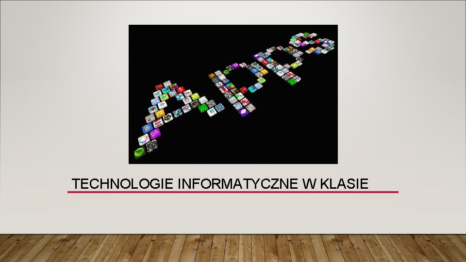 TECHNOLOGIE INFORMATYCZNE W KLASIE 