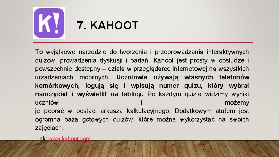 7. KAHOOT To wyjątkowe narzędzie do tworzenia i przeprowadzania interaktywnych quizów, prowadzenia dyskusji i