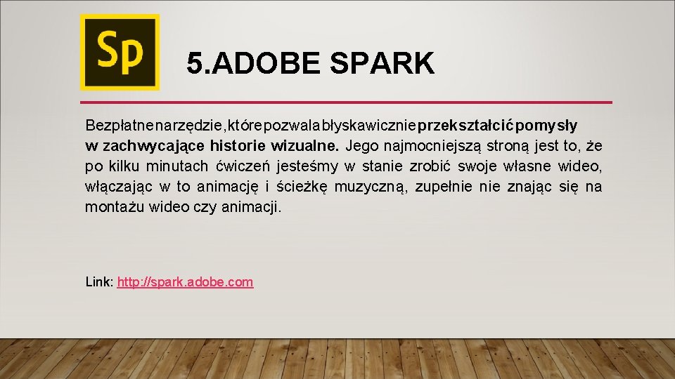 5. ADOBE SPARK Bezpłatne narzędzie, które pozwala błyskawicznie przekształcić pomysły w zachwycające historie wizualne.