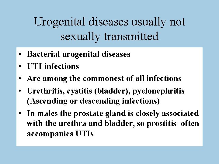 Urogenital diseases usually not sexually transmitted • • Bacterial urogenital diseases UTI infections Are