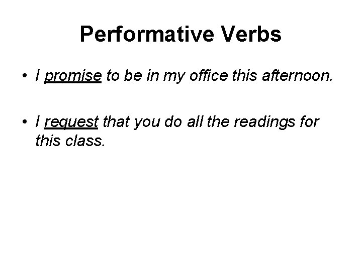 Performative Verbs • I promise to be in my office this afternoon. • I